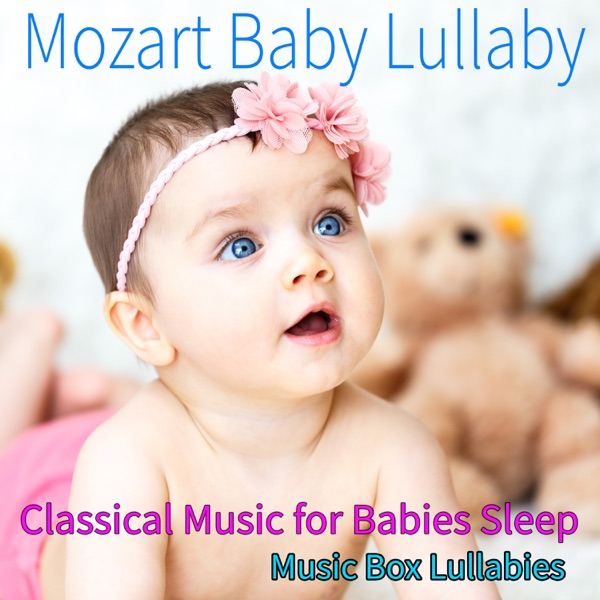 Mozart Baby Lullaby: Classical Music for Babies Sleep, Music Box Lullabies album cover