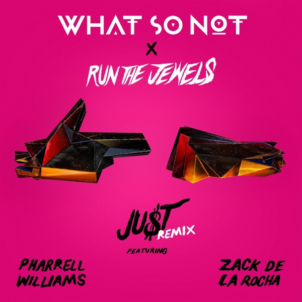 JU$T (feat. Zach De La Rocha & Pharrell Williams) [What So Not Remix] - Single album cover