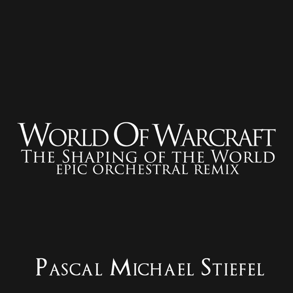 The Shaping of the World (From "World of Warcraft") [Epic Orchestral Remix] - Single album cover