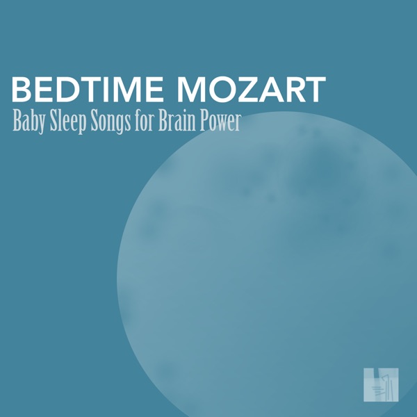 Bedtime Mozart - Baby Sleep Songs for Brain Power album cover