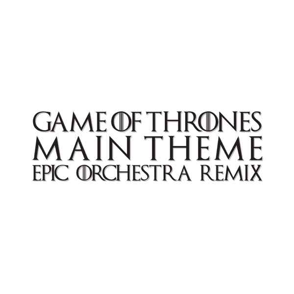 Game of Thrones Main Theme (Epic Orchestra Remix) - Single [feat. Pascal Michael Stiefel] - Single album cover