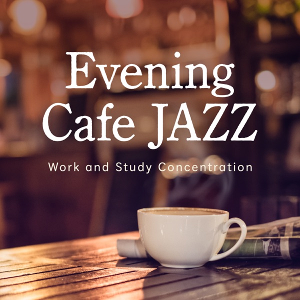 Evening Cafe Jazz ~ Work and Study Concentration album cover