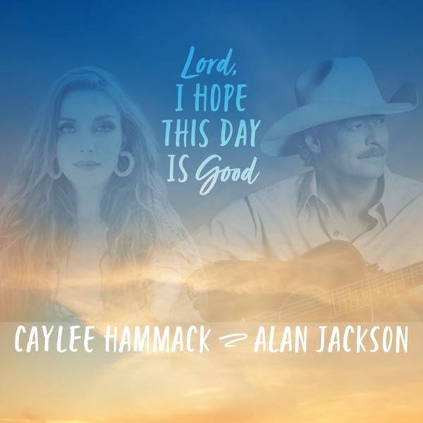 Lord, I Hope This Day Is Good (feat. Alan Jackson) - Single album cover