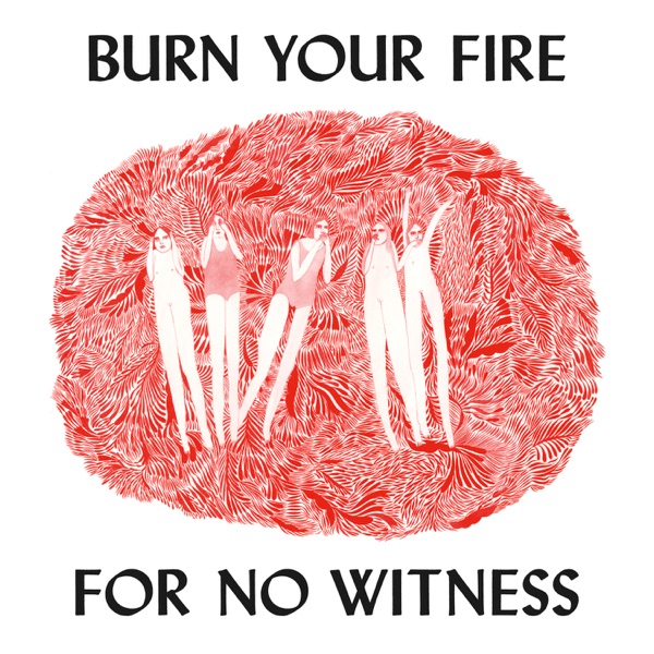 Burn Your Fire For No Witness (Deluxe Edition) album cover