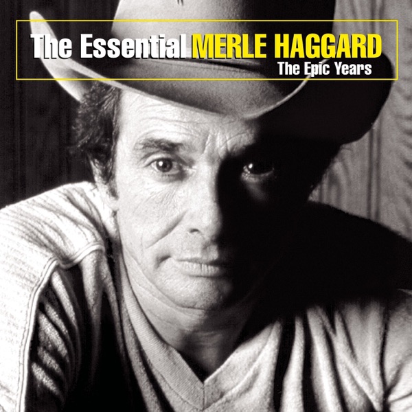 The Essential Merle Haggard: The Epic Years album cover