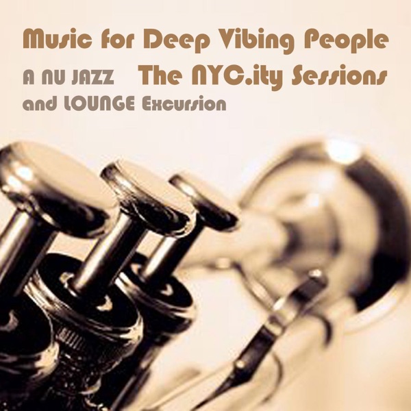 Music for Deep Vibing People - The NYC.ity Sessions - A Nu Jazz and Lounge Excursion album cover
