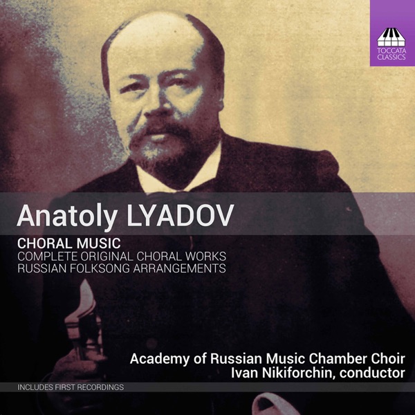 Anatoly Lyadov: Complete Original Choral Works & Selected Russian Folksong Arrangements album cover