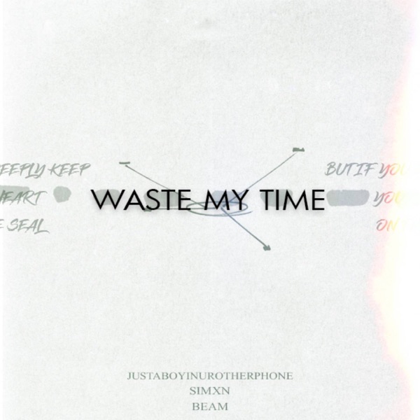 waste my time (feat. beam, Simxn & justaboyinurotherphone) - Single album cover