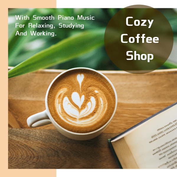 Cozy Coffee Shop with Smooth Piano Music for Relaxing, Studying and Working album cover