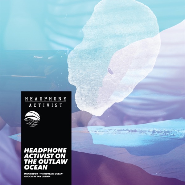 Headphone Activist on the Outlaw Ocean (Inspired by ‘The Outlaw Ocean’ a book by Ian Urbina) - Singl album cover