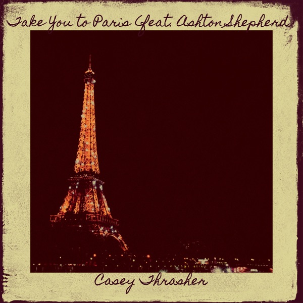 Take You to Paris - Single (feat. Ashton Shepherd) - Single album cover