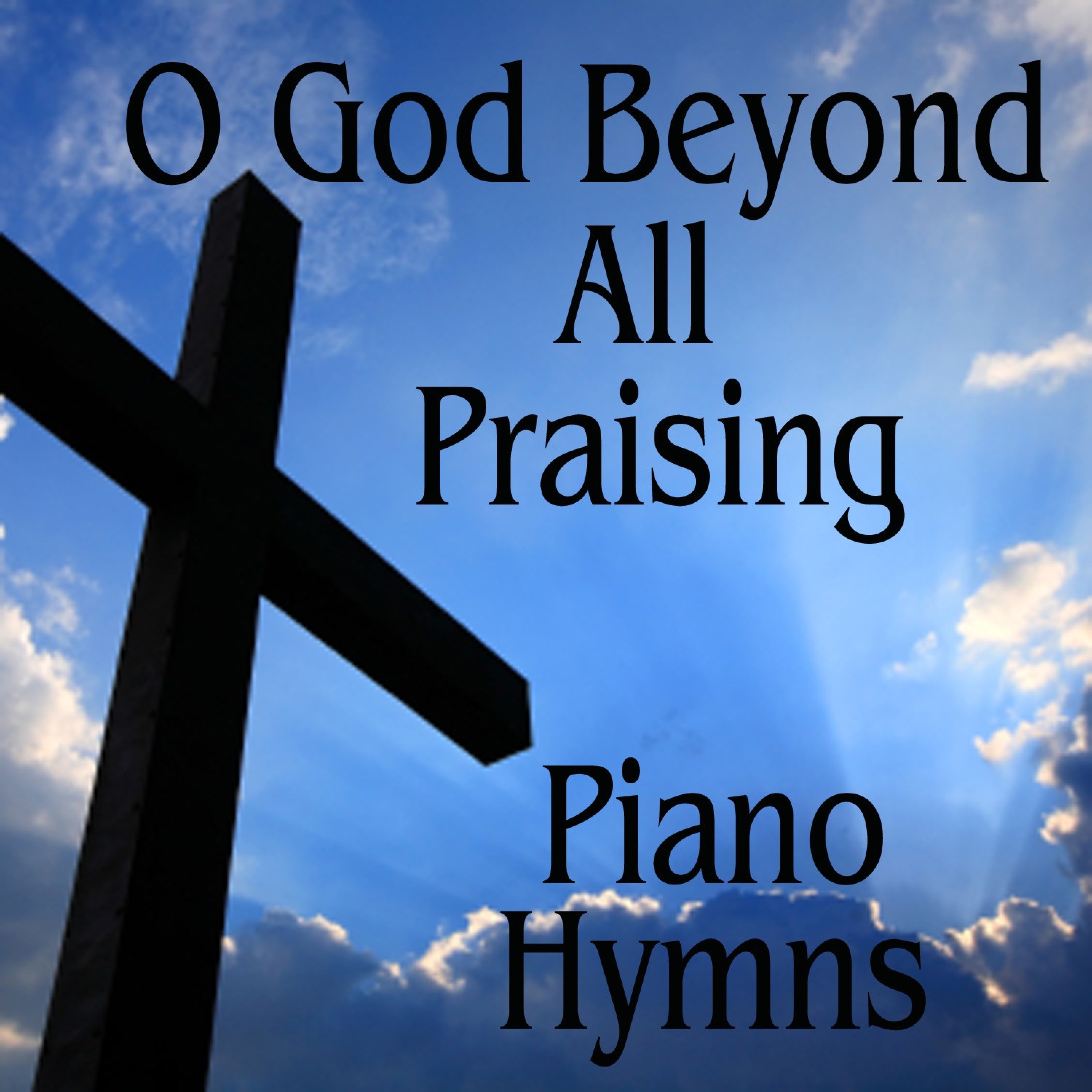 Instrumental Piano Hymns: O God Beyond All Praising album cover