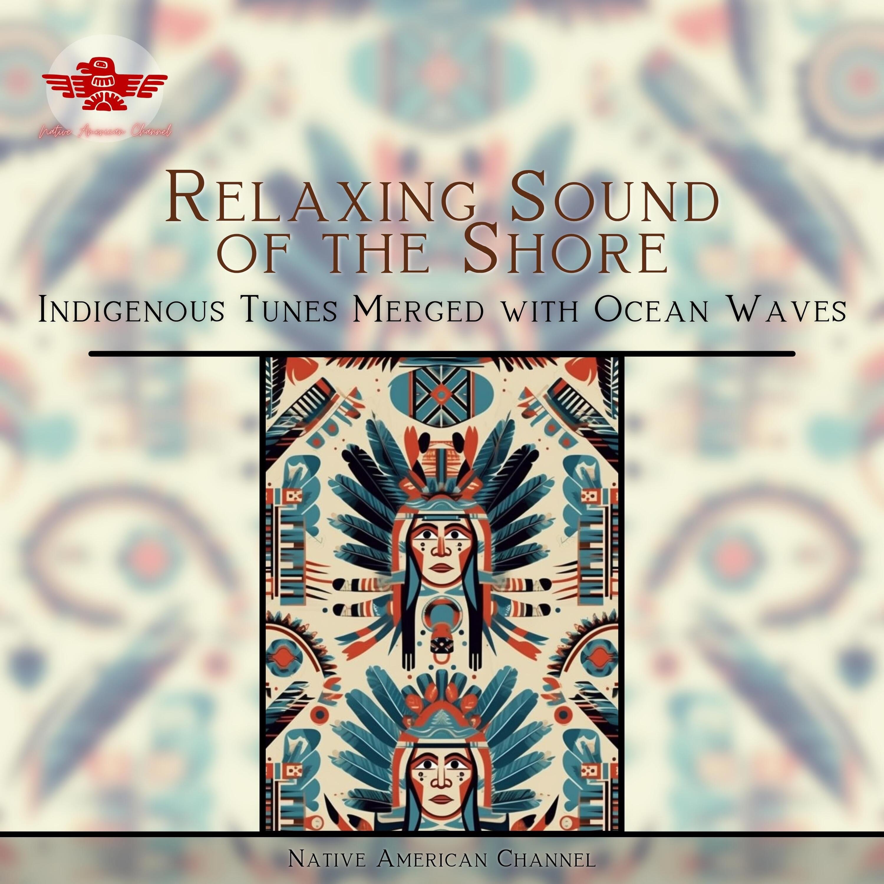 Relaxing Sound of the Shore: Indigenous Tunes Merged with Ocean Waves ...