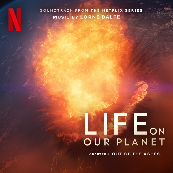 Out of the Ashes: Chapter 6 (Soundtrack from the Netflix Series "Life on Our Planet") album cover