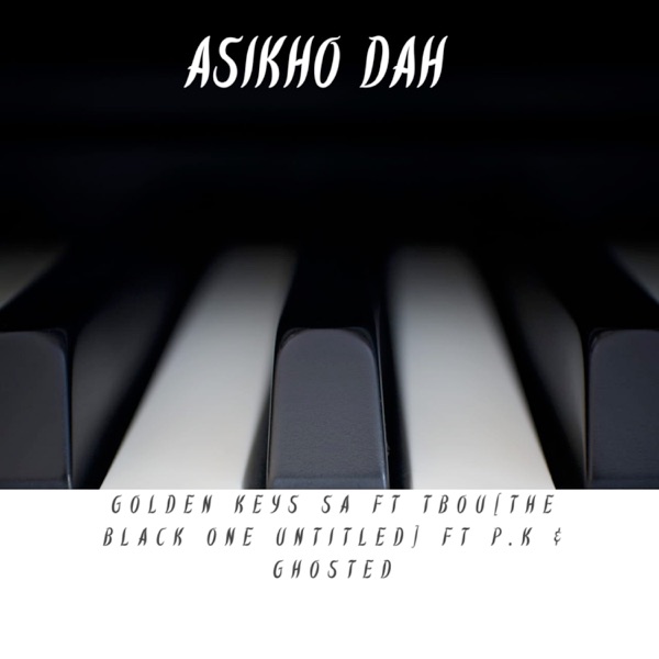 Asikho Dah (feat. TBOU(THE BLACK ONE UNTITLED ), PK & Ghosted) - Single album cover