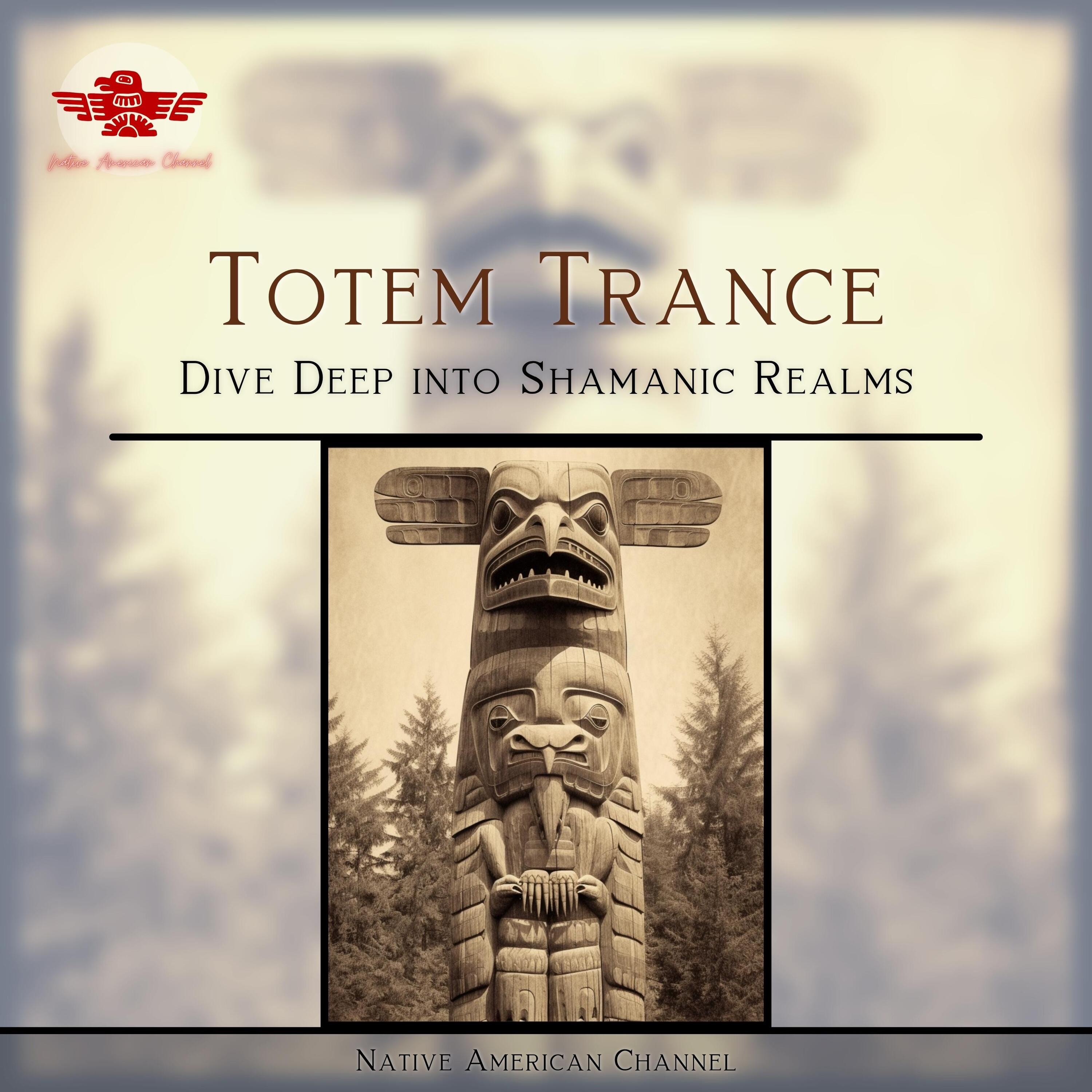 Totem Trance: Dive Deep into Shamanic Realms with Native Flutes & Earthy Beats album cover