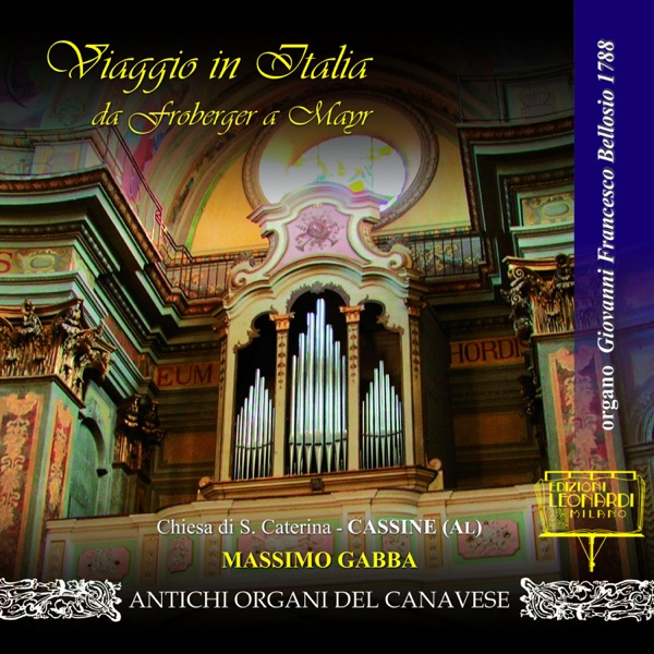 Viaggio in Italia da Froberger a Mayr, Organo Giovanni Francesco Bellosio 1788, Chiesa di S. Caterin album cover