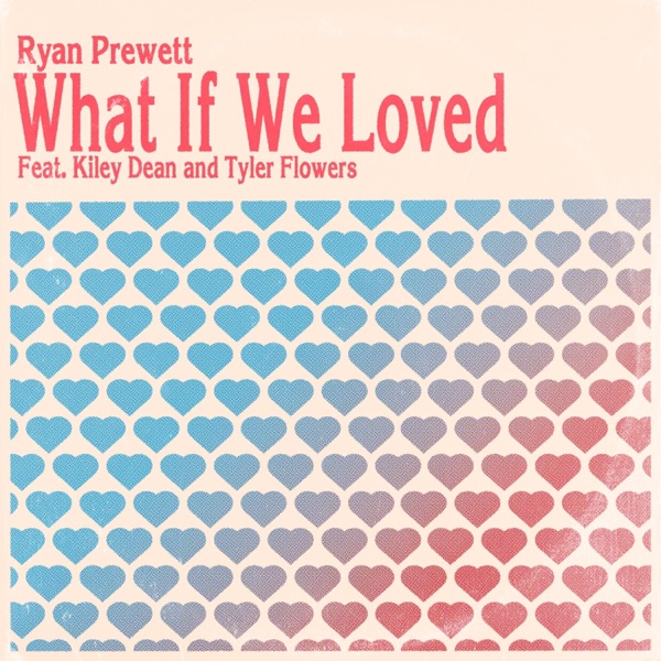 What If We Loved (feat. Kiley Dean & Tyler Flowers) - Single album cover