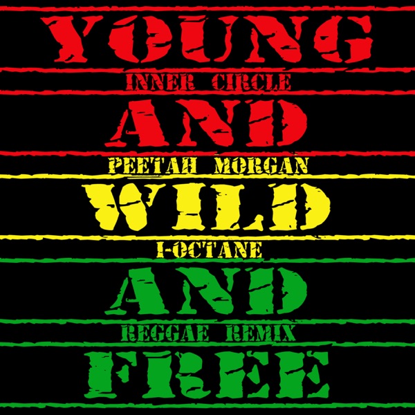 Young, Wild & Free (feat. I Octane, Peetah Morgan) [Reggae Remix] - Single album cover