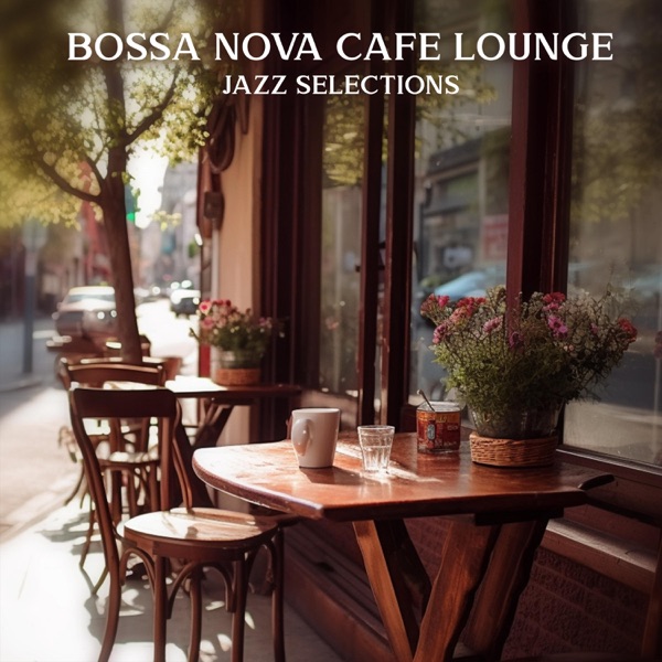 Bossa Nova Cafe Lounge: Jazz Selections, Dixie, Swing, Smooth Jazz Ideal for Coffee Houses, Dining,  album cover