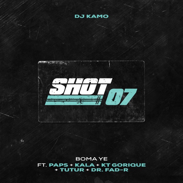 Shot 07(Boma Ye) (feat. Paps, Kala, KT Gorique, Tutur & DR Fad-r) - Single album cover