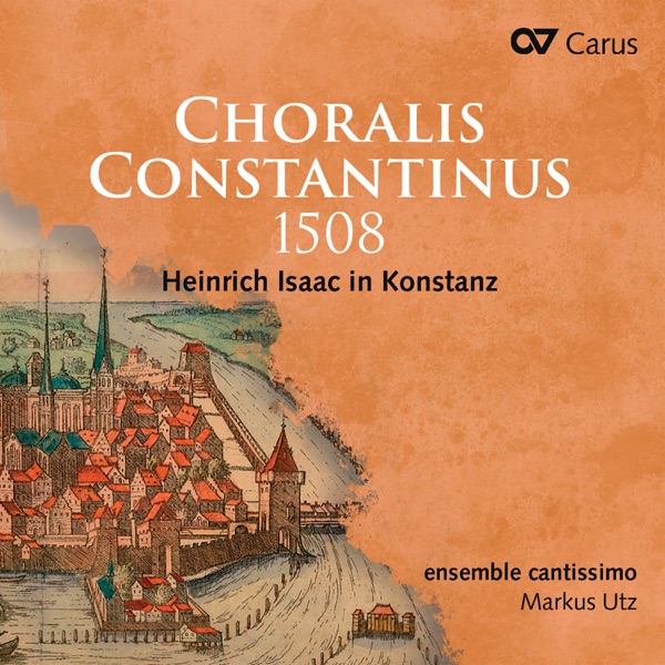 Choralis Constantinus 1508. Heinrich Isaac in Konstanz album cover