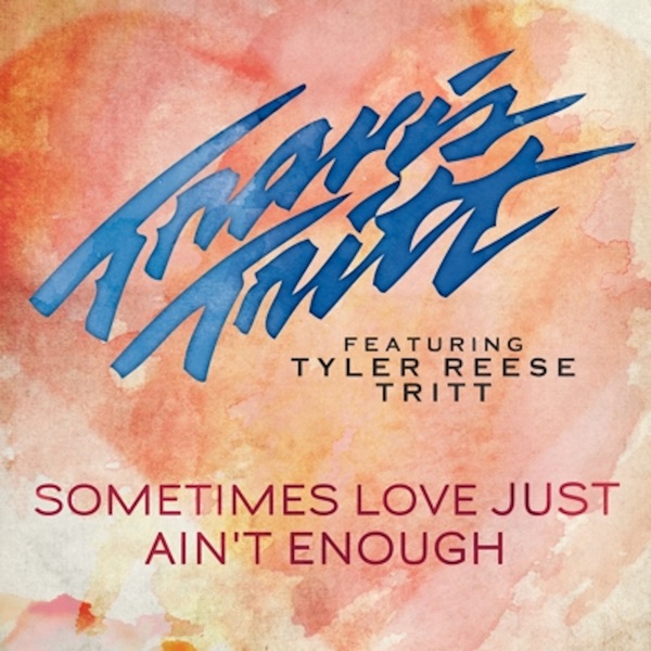 Sometimes Love Just Ain't Enough (feat. Tyler Reese Tritt) - Single album cover
