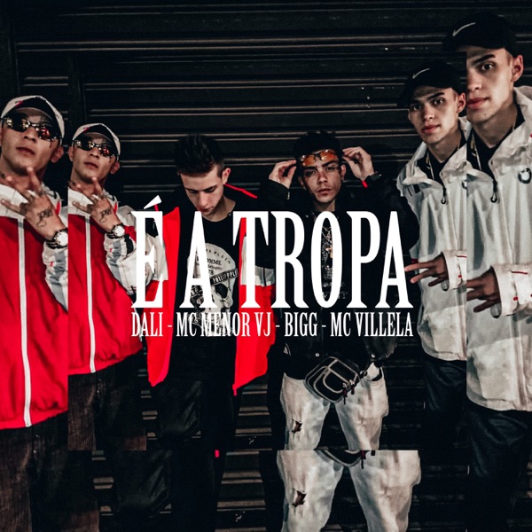 É a Tropa (feat. Dali, Bigg, MC Menor VJ & Mc Villela) - Single album cover