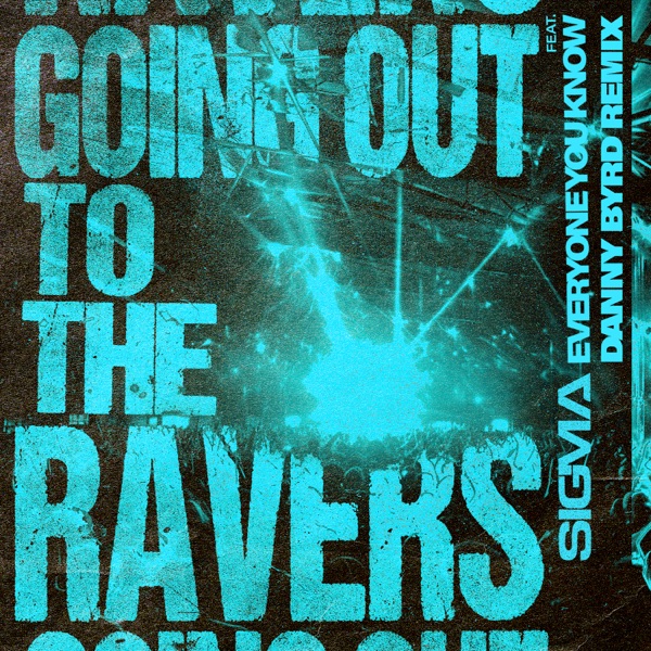 Going Out To The Ravers (feat. Everyone You Know) [Danny Byrd Remix] - Single album cover