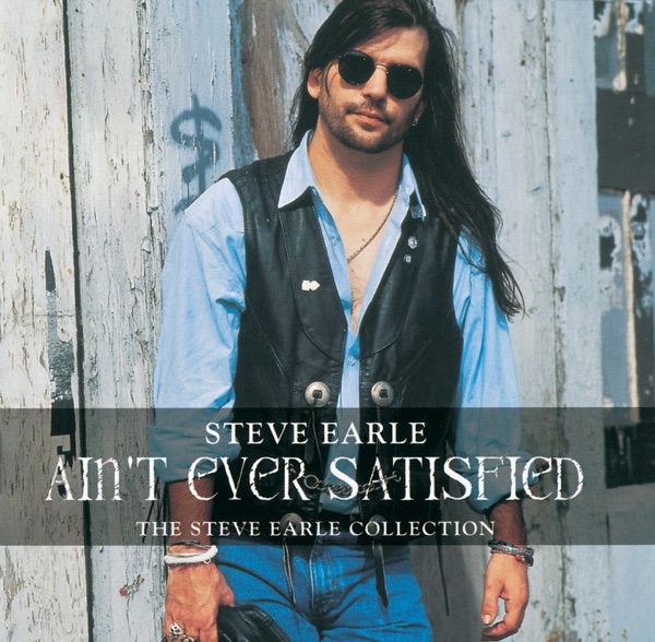 Ain't Ever Satisfied - The Steve Earle Collection album cover