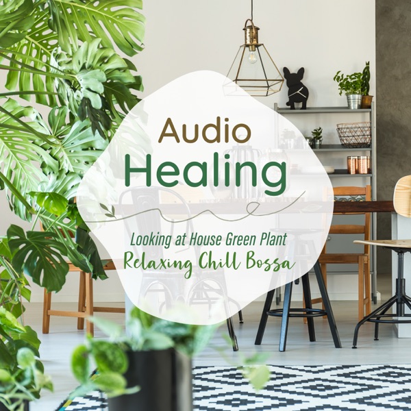 Audio Healing Looking At House Green Plant -Relaxing Chill Bossa- album cover