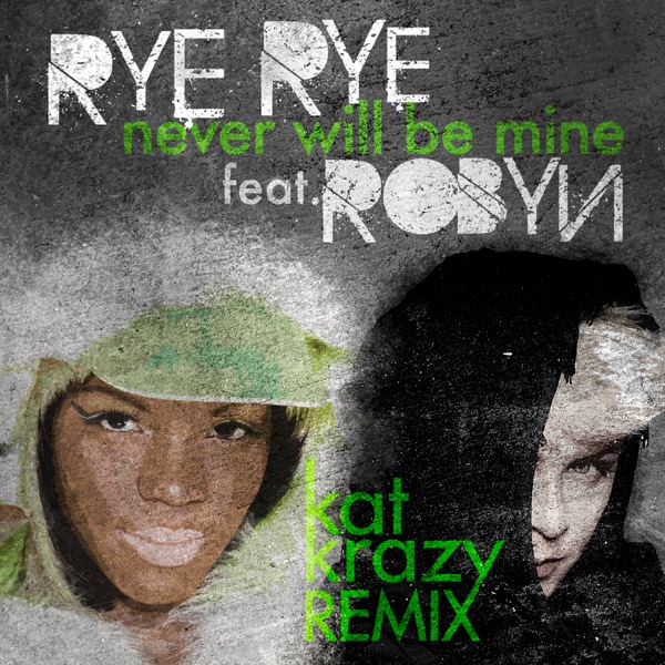 Never Will Be Mine (Kat Krazy Remix) [feat. Robyn] - Single album cover
