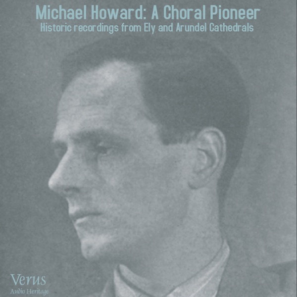 Michael Howard: A Choral Pioneer. Historic Recordings from Ely and Arundel Cathedrals. album cover