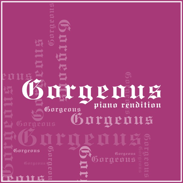 Gorgeous (Piano Rendition) - Single album cover
