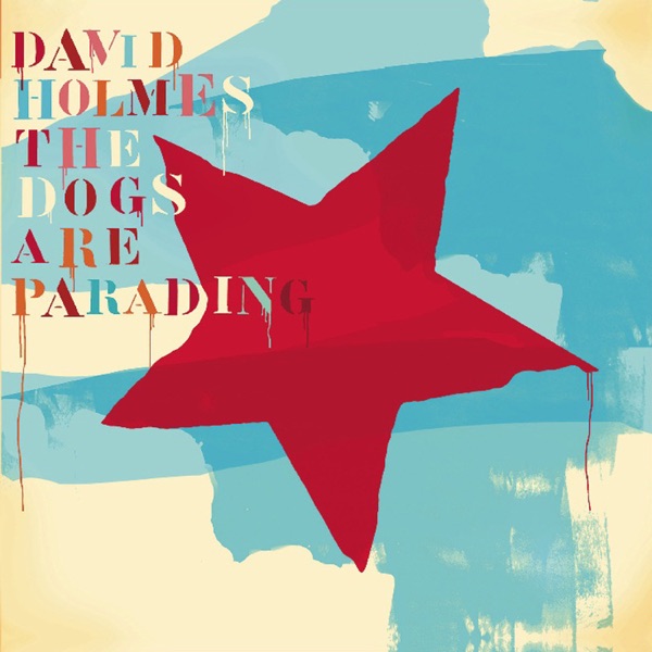 The Dogs Are Parading - The Very Best of David Holmes, Pt. 2 album cover