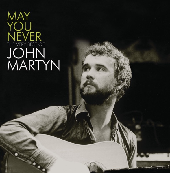 May You Never - The Very Best of John Martyn album cover