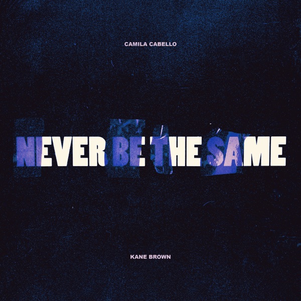 Never Be the Same (feat. Kane Brown) - Single album cover