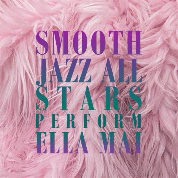 Smooth Jazz All Stars Perform Ella Mai (Instrumental) album cover