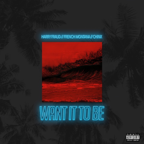 Want It to Be (feat. French Montana & Chinx) - Single album cover
