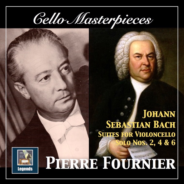 Cello Masterpieces: Pierre Fournier — Johann Sebastian Bach Suites for Cello Nos. 2, 4 & 6 (Remaster album cover