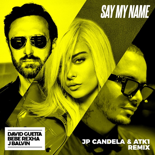 Say My Name (feat. Bebe Rexha & J Balvin) [JP Candela & ATK1 Remix] - Single album cover