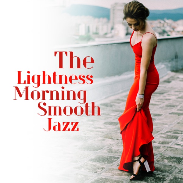 The Lightness Morning Smooth Jazz - Good Day, Positive Vibes, Lounge Cafe Bar album cover
