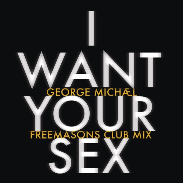 I Want Your Sex (Freemasons Club Mix) - Single album cover