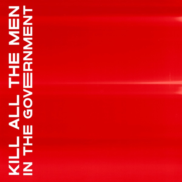 Kill All the Men In The Government - Single album cover