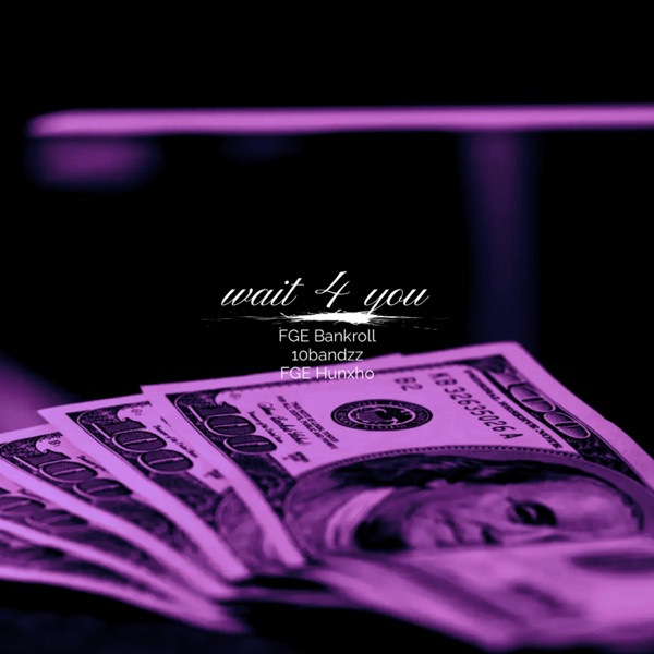 Wait 4 you (feat. 10bandz & Hunxho) - Single album cover
