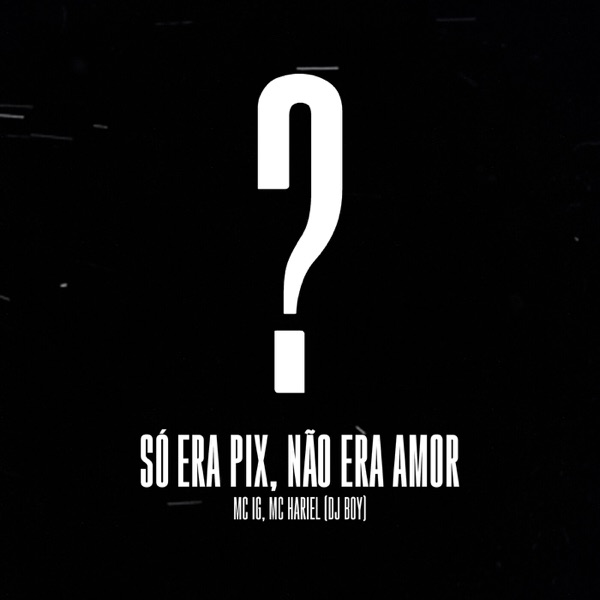Só Era Pix, Não Era Amor (feat. Mc Hariel) - Single album cover