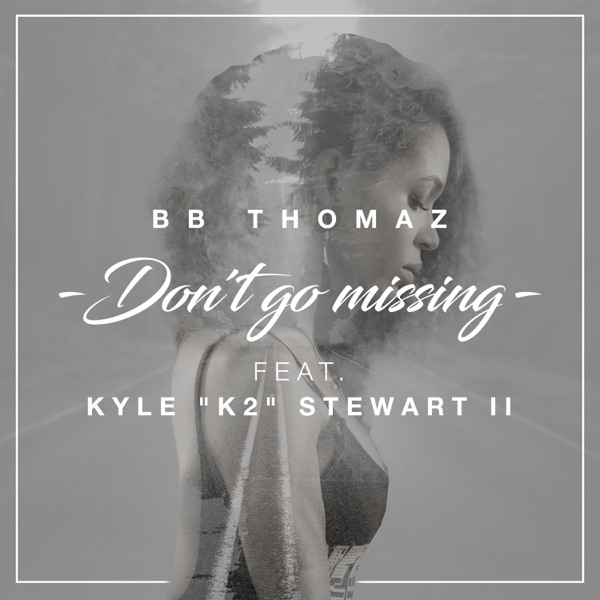 Don't Go Missing (feat. Kyle "K2" Stewart II) - Single album cover