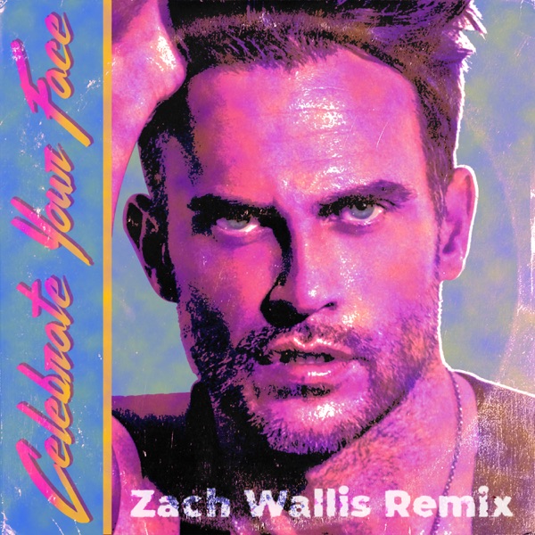 Celebrate Your Face (Zach Wallis Remix) - Single album cover