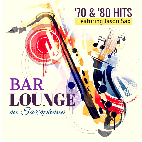 Bar Lounge '70 & '80 Hits on Saxophone (feat. Jason Sax) album cover