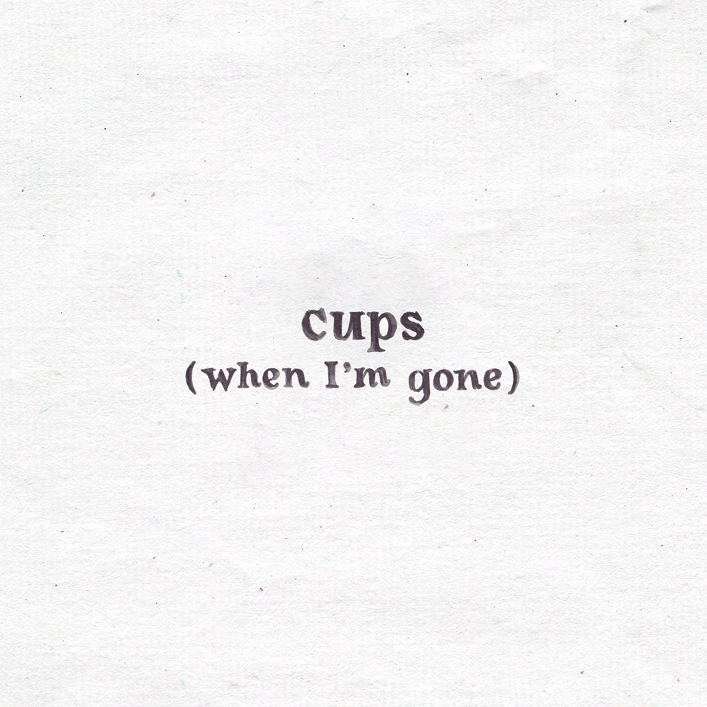 Cups (When I'm Gone) - Single album cover